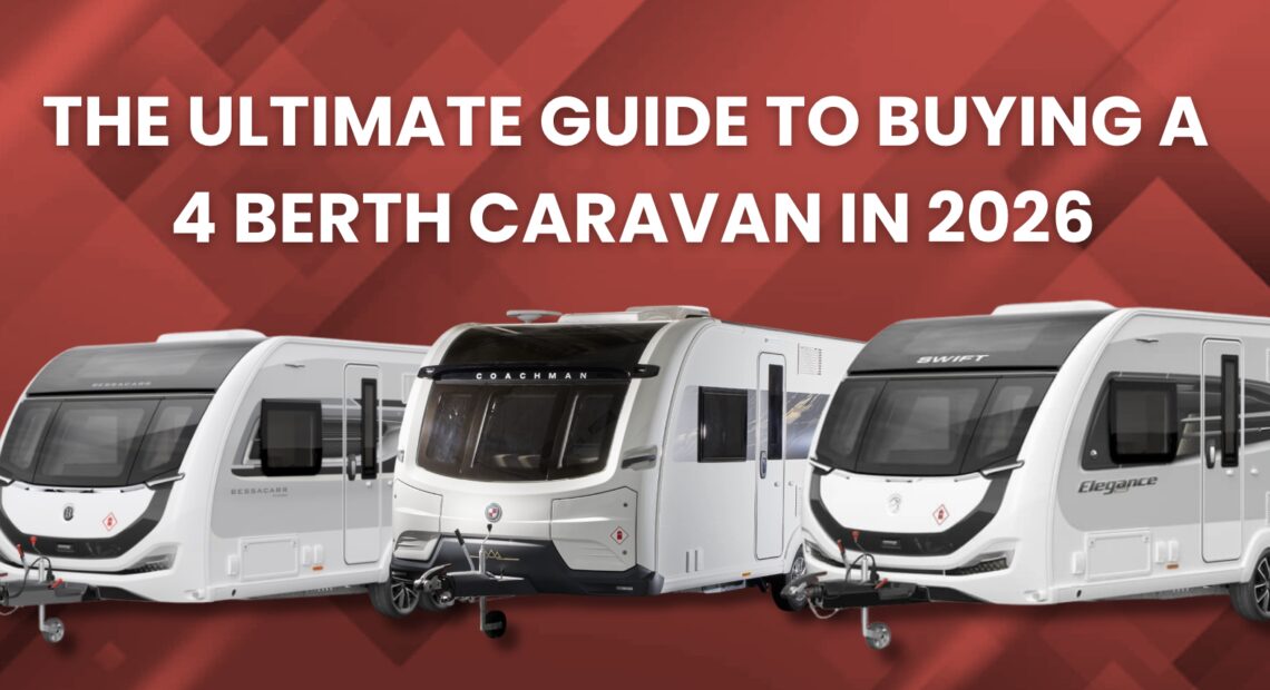 The Ultimate Guide to Buying a 4 Berth Caravan in 2026