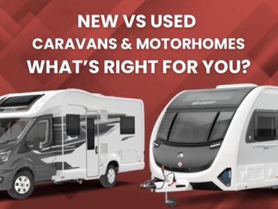 New vs Used Caravans & Motorhomes – What’s Right for You?