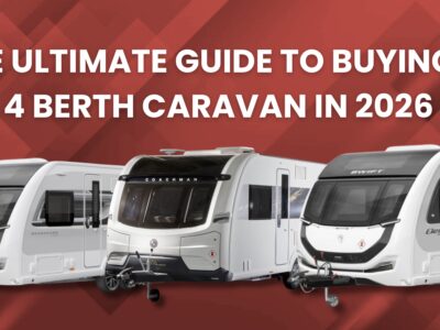The Ultimate Guide to Buying a 4 Berth Caravan in 2026